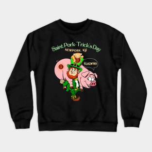 St. Pork-Trick’s Day, Newport, KY Crewneck Sweatshirt